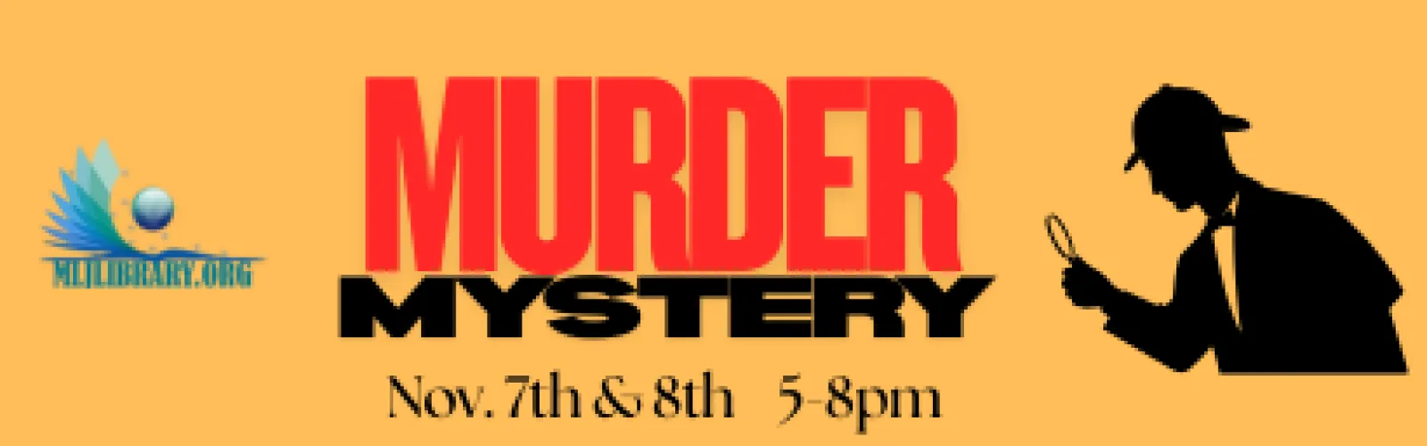 Murder Mystery November 7th and 8th 5-8pm