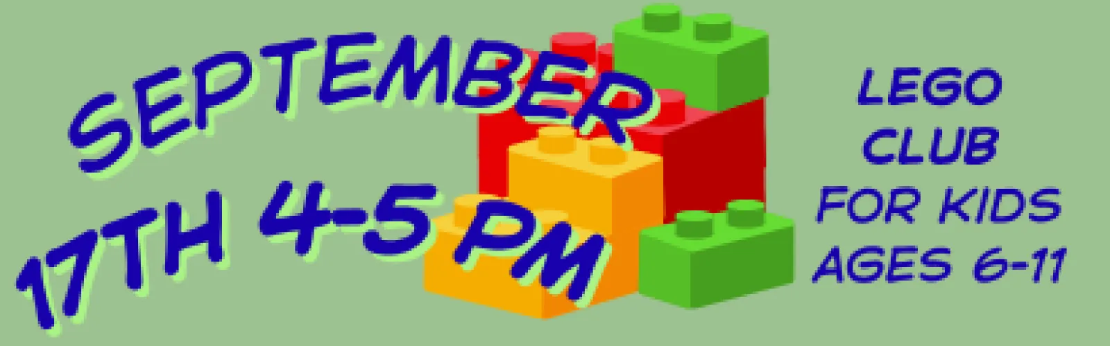 September 17th 4-5 pm lego club for 6-11 yr olds